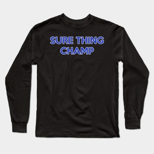 Sure Thing Champ Long Sleeve T-Shirt